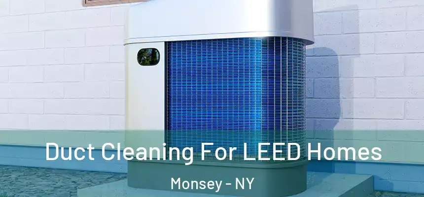  Duct Cleaning For LEED Homes Monsey - NY